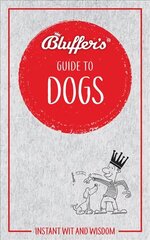 Bluffer's Guide to Dogs: Instant wit and wisdom hinta ja tiedot | Terveys- ja ravitsemuskirjat | hobbyhall.fi