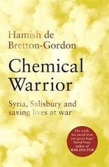 Chemical Warrior: Syria, Salisbury and Saving Lives at War hinta ja tiedot | Elämäkerrat ja muistelmat | hobbyhall.fi