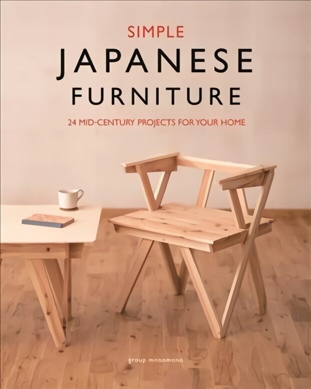 Simple Japanese Furniture: 24 Classic Step-By-Step Projects hinta ja tiedot | Taidekirjat | hobbyhall.fi