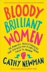 Bloody Brilliant Women: The Pioneers, Revolutionaries and Geniuses Your History Teacher Forgot to Mention hinta ja tiedot | Historiakirjat | hobbyhall.fi