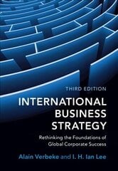 International Business Strategy: Rethinking the Foundations of Global Corporate Success 3rd Revised edition hinta ja tiedot | Talouskirjat | hobbyhall.fi