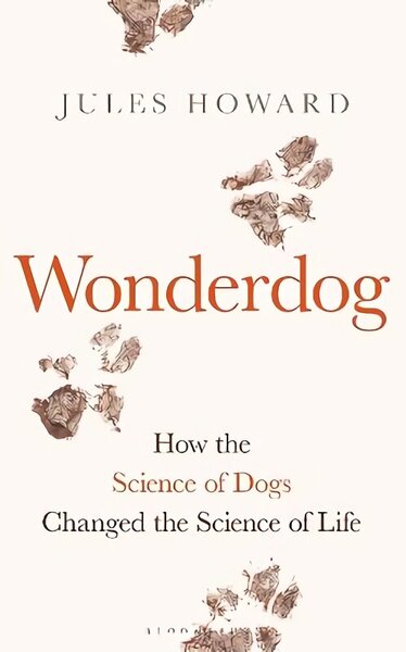 Wonderdog: How the Science of Dogs Changed the Science of Life WINNER OF THE BARKER BOOK AWARD FOR NON-FICTION