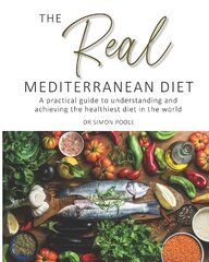 Real Mediterranean Diet: A practical guide to understanding and achieving the healthiest diet in the world hinta ja tiedot | Keittokirjat | hobbyhall.fi