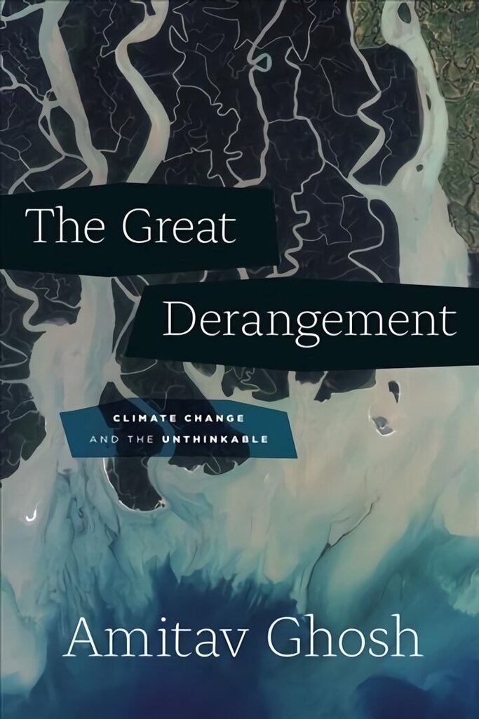 Great Derangement: Climate Change and the Unthinkable hinta ja tiedot | Historiakirjat | hobbyhall.fi