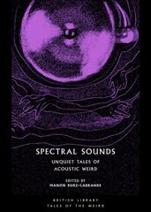 Spectral Sounds: Unquiet Tales of Acoustic Weird hinta ja tiedot | Fantasia- ja scifi-kirjallisuus | hobbyhall.fi