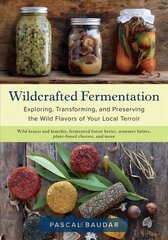 Wildcrafted Fermentation: Exploring, Transforming, and Preserving the Wild Flavors of Your Local Terroir hinta ja tiedot | Keittokirjat | hobbyhall.fi