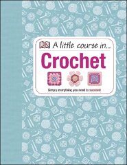 Little Course in Crochet: Simply everything you need to succeed hinta ja tiedot | Terveys- ja ravitsemuskirjat | hobbyhall.fi