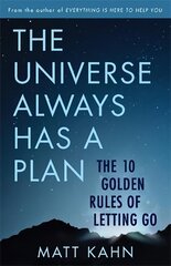 Universe Always Has a Plan: The 10 Golden Rules of Letting Go hinta ja tiedot | Elämäntaitokirjat | hobbyhall.fi