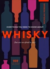 Everything You Need to Know About Whisky: (But are too afraid to ask) hinta ja tiedot | Keittokirjat | hobbyhall.fi