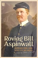 Roving Bill Aspinwall: Dispatches from a Hobo in Post-Civil War America hinta ja tiedot | Elämäkerrat ja muistelmat | hobbyhall.fi