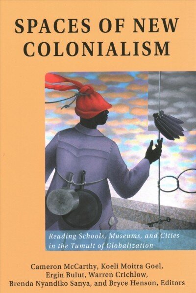 Spaces of New Colonialism: Reading Schools, Museums, and Cities in the Tumult of Globalization New edition hinta ja tiedot | Tietosanakirjat ja hakuteokset | hobbyhall.fi