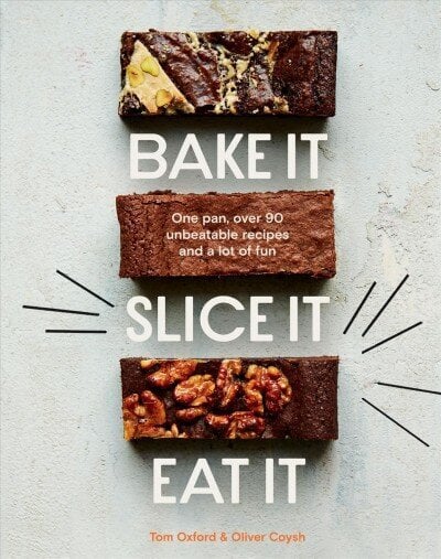 Bake It. Slice It. Eat It.: One Pan, Over 90 Unbeatable Recipes and a Lot of Fun hinta ja tiedot | Keittokirjat | hobbyhall.fi