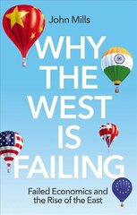 Why the West is Failing: Failed Economics and the Rise of the East hinta ja tiedot | Talouskirjat | hobbyhall.fi