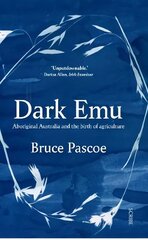 Dark Emu: Aboriginal Australia and the birth of agriculture hinta ja tiedot | Historiakirjat | hobbyhall.fi