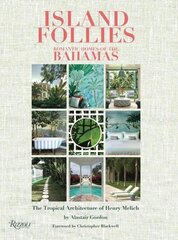 Island Follies: Romantic Homes of the Bahamas: The Tropical Architecture of Henry Melich hinta ja tiedot | Arkkitehtuurikirjat | hobbyhall.fi