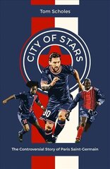 City of Stars: The Controversial Story of Paris Saint-Germain hinta ja tiedot | Terveys- ja ravitsemuskirjat | hobbyhall.fi