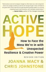 Active Hope Revised: How to Face the Mess We're in with Unexpected Resilience and Creative Power hinta ja tiedot | Terveys- ja ravitsemuskirjat | hobbyhall.fi