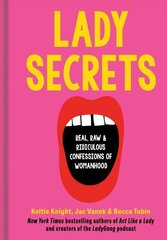 Lady Secrets: Real, Raw, and Ridiculous Confessions of Womanhood hinta ja tiedot | Elämäntaitokirjat | hobbyhall.fi