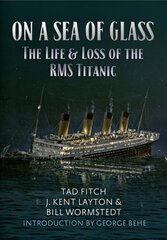 On a Sea of Glass: The Life & Loss of the RMS Titanic hinta ja tiedot | Historiakirjat | hobbyhall.fi