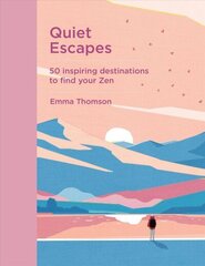 Quiet Escapes: 50 inspiring destinations to find your Zen hinta ja tiedot | Matkakirjat ja matkaoppaat | hobbyhall.fi