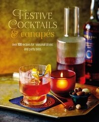 Festive Cocktails & Canapes: Over 100 Recipes for Seasonal Drinks & Party Bites hinta ja tiedot | Keittokirjat | hobbyhall.fi