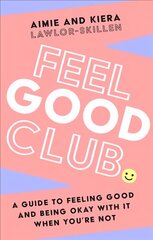 Feel Good Club: A Guide to Feeling Good and Being Okay with it When YouRe Not hinta ja tiedot | Elämäntaitokirjat | hobbyhall.fi