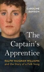 Captain's Apprentice: Ralph Vaughan Williams and the Story of a Folk Song hinta ja tiedot | Taidekirjat | hobbyhall.fi