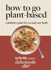 Deliciously Ella How To Go Plant-Based: A Definitive Guide For You and Your Family hinta ja tiedot | Keittokirjat | hobbyhall.fi