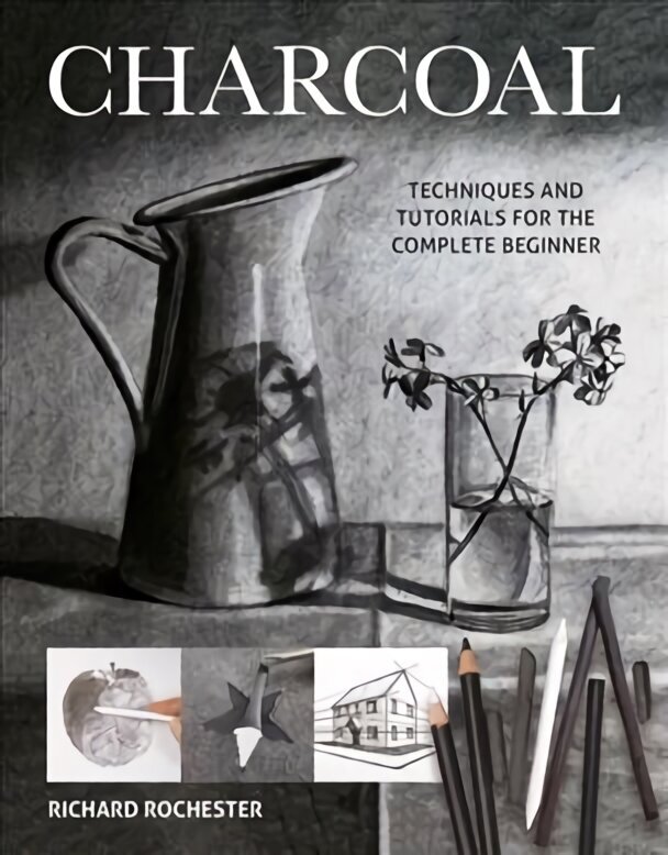 Charcoal: Techniques and tutorials for the complete beginner hinta ja tiedot | Taidekirjat | hobbyhall.fi