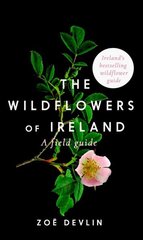 Wildflowers of Ireland: A Field Guide 2nd Revised edition hinta ja tiedot | Terveys- ja ravitsemuskirjat | hobbyhall.fi