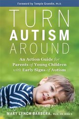 Turn Autism Around: An Action Guide for Parents of Young Children with Early Signs of Autism hinta ja tiedot | Elämäntaitokirjat | hobbyhall.fi