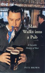 Man Walks Into A Pub: A Sociable History of Beer (Fully Updated Second Edition) Unabridged edition hinta ja tiedot | Keittokirjat | hobbyhall.fi