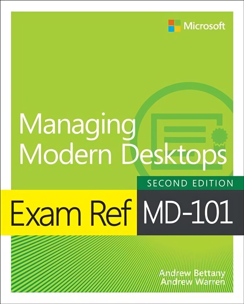 Exam Ref MD-101 Managing Modern Desktops 2nd edition hinta ja tiedot | Talouskirjat | hobbyhall.fi