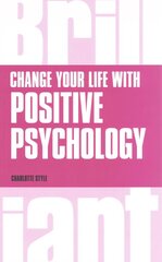 Change Your Life with Positive Psychology hinta ja tiedot | Elämäntaitokirjat | hobbyhall.fi