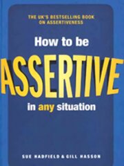 How to be Assertive In Any Situation 2nd edition hinta ja tiedot | Elämäntaitokirjat | hobbyhall.fi