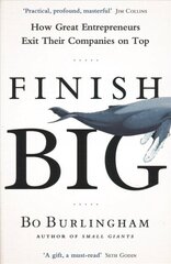 Finish Big: How Great Entrepreneurs Exit Their Companies on Top hinta ja tiedot | Talouskirjat | hobbyhall.fi