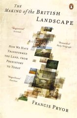 The Making of the British Landscape: How We Have Transformed the Land, from Prehistory to Today hinta ja tiedot | Historiakirjat | hobbyhall.fi