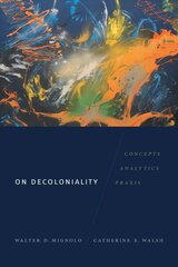 On Decoloniality: Concepts, Analytics, Praxis hinta ja tiedot | Historiakirjat | hobbyhall.fi