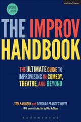 Improv Handbook: The Ultimate Guide to Improvising in Comedy, Theatre, and Beyond 2nd edition hinta ja tiedot | Taidekirjat | hobbyhall.fi