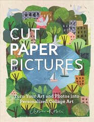 Cut Paper Pictures: Turn Your Art and Photos into Personalized Collages hinta ja tiedot | Terveys- ja ravitsemuskirjat | hobbyhall.fi