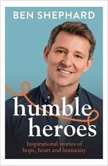 Humble Heroes: Uplifting and inspirational stories from real-life heroes hinta ja tiedot | Elämäkerrat ja muistelmat | hobbyhall.fi