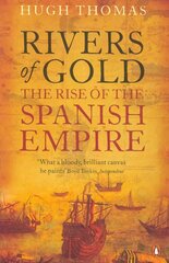 Rivers of Gold: The Rise of the Spanish Empire hinta ja tiedot | Historiakirjat | hobbyhall.fi