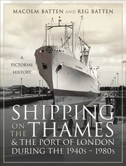 Shipping on the Thames and the Port of London During the 1940s 1980s: A Pictorial History hinta ja tiedot | Historiakirjat | hobbyhall.fi