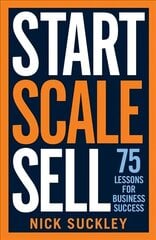 Start. Scale. Sell.: 75 lessons for business success hinta ja tiedot | Talouskirjat | hobbyhall.fi