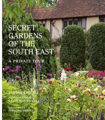 Secret Gardens of the South East: A Private Tour Illustrated Edition, Volume 4 hinta ja tiedot | Puutarhakirjat | hobbyhall.fi