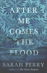 After Me Comes the Flood: From the author of The Essex Serpent Main - Re-jacket hinta ja tiedot | Fantasia- ja scifi-kirjallisuus | hobbyhall.fi