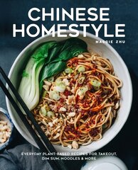 Chinese Homestyle: Everyday Plant-Based Recipes for Takeout, Dim Sum, Noodles, and More hinta ja tiedot | Keittokirjat | hobbyhall.fi