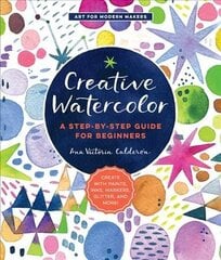 Creative Watercolor: A Step-by-Step Guide for Beginners--Create with Paints, Inks, Markers, Glitter, and More!, Volume 1 hinta ja tiedot | Terveys- ja ravitsemuskirjat | hobbyhall.fi