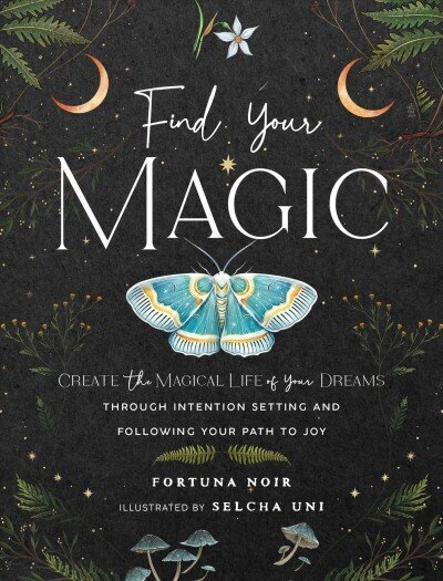 Find Your Magic: A Journal: Create the Magical Life of Your Dreams through Intention Setting and Following Your Path to Joy hinta ja tiedot | Elämäntaitokirjat | hobbyhall.fi