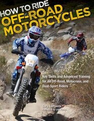 How to Ride Off-Road Motorcycles: Key Skills and Advanced Training for All Off-Road, Motocross, and Dual-Sport Riders hinta ja tiedot | Matkakirjat ja matkaoppaat | hobbyhall.fi